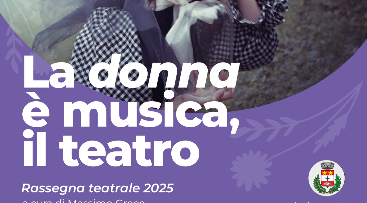RASSEGNA TEATRALE "LA DONNA E' MUSICA IL TEATRO E' DONNA"